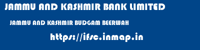 JAMMU AND KASHMIR BANK LIMITED  JAMMU AND KASHMIR BUDGAM BEERWAH   ifsc code